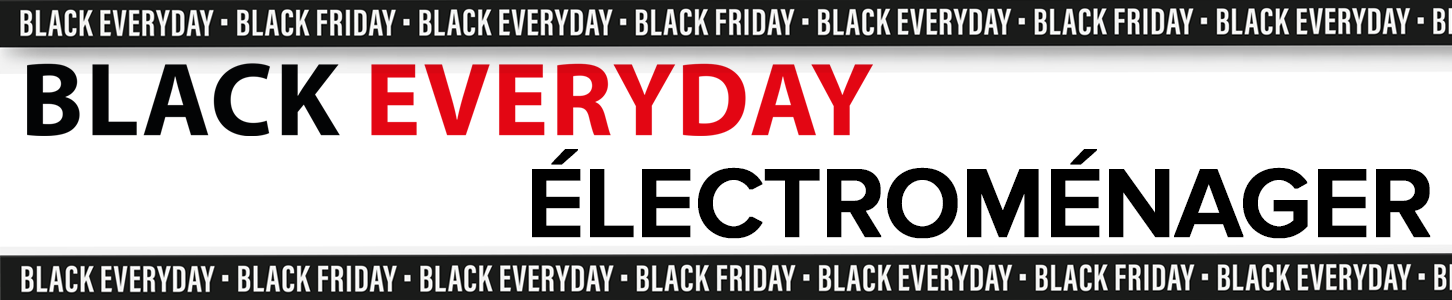 Promos Black Everyday électroménager Annonce les produits électroménager en promotion pour le Black Everyday (tous les jours noirs)